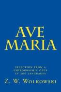 Ave Maria: Selection from a Chirographic Opus in 300 Languages di Z. W. Wolkowski edito da Createspace