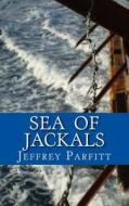 Sea of Jackals di Jeffrey Parfitt edito da Createspace