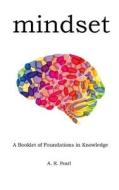 Mindset: A Booklet of Foundations in Knowledge di A. R. Pearl edito da Createspace