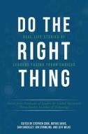 Do the Right Thing: Real Life Stories of Leaders Facing Tough Choices di Graduates of Leaders for Global Operatio edito da Createspace