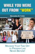 While You Were Out From "Work" di Marcedes M. Fuller edito da Xlibris