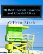20 Best Florida Beaches and Coastal Cities: A Look at the History, Highlights and Things to Do in Some of Florida's Best Beaches and Coastal Cities di Gillian Birch edito da Createspace