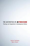 The Aesthetics of Atheism di Kutter Callaway, Barry Taylor edito da Fortress Press,U.S.