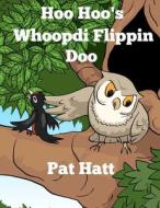 Hoo Hoo's Whoopdi Flippin Doo di Pat Hatt edito da Createspace