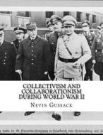 Collectivism and Collaborationism During World War II di Nevin Gussack edito da Createspace Independent Publishing Platform