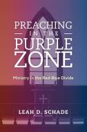 Preaching in the Purple Zone di Leah D. Schade edito da Rowman & Littlefield