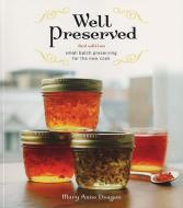 Well Preserved: Small Batch Preserving for the New Cook di Mary Dragan edito da WHITECAP BOOKS