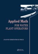 Applied Math For Water Plant Operators Set di Joanne K. Price edito da Taylor & Francis Inc