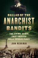 Ballad of the Anarchist Bandits di John Merriman edito da Avalon Publishing Group