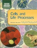 Cells and Life Processes di Denise Walker edito da Smart Apple Media
