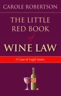 The Little Book of Wine Law: A Case of Legal Issues di Carol Robertson edito da AMER BAR ASSN