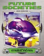 Future Societies di John Hamilton edito da ABDO & Daughters