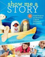 Show Me a Story di Emily K. Neuburger edito da Storey Publishing LLC
