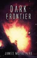 Dark Frontier di James McPhetrige edito da America Star Books