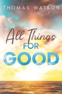 All Things for Good di Thomas Watson edito da Waymark Books