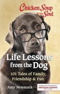 Chicken Soup for the Soul: Life Lessons from the Dog: 101 Tales of Family, Friendship & Fun di Amy Newmark edito da CHICKEN SOUP FOR THE SOUL