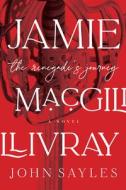 Jamie Macgillivray: The Renegade's Journey di John Sayles edito da MELVILLE HOUSE PUB