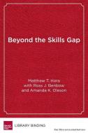 Beyond the Skills Gap di Matthew T. Hora edito da Harvard Education Press
