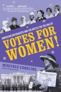 Votes for Women!: American Suffragists and the Battle for the Ballot di Winifred Conkling edito da ALGONQUIN YOUNG READERS
