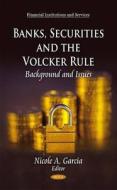 Banks, Securities & the Volcker Rule edito da Nova Science Publishers Inc