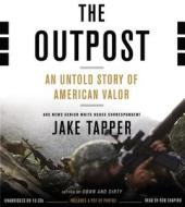 The Outpost: An Untold Story of American Valor di Jake Tapper edito da Hachette Audio