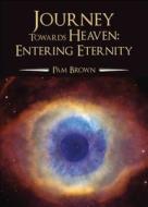Journey Towards Heaven: Entering Eternity di Pam Brown edito da Tate Publishing & Enterprises