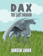 Dax the Last Dragon di Doreen Luder edito da America Star Books
