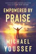 Empowered By Praise di Michael Youssef edito da Charisma House