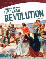 The Texas Revolution di Xina M. Uhl edito da FOCUS READERS