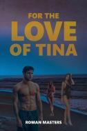 For the Love of Tina di Roman Masters edito da Page Publishing Inc