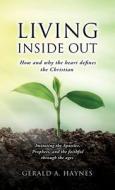 Living Inside Out: How and why the heart defines the Christian di Gerald A. Haynes edito da XULON PR