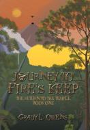 Journey To Fire's Keep: The Return To Th di GRADY L. OWENS edito da Lightning Source Uk Ltd