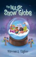 The Magic Snow Globe di Veronica Taylor edito da ARCHWAY PUB