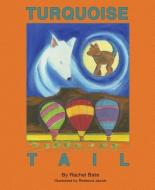 The Turquoise Tail di Rachel Bate edito da MASCOT BOOKS