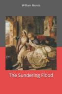 The Sundering Flood di William Morris edito da Independently Published