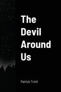 THE DEVIL AROUND US di PATRICK TROTTI edito da LIGHTNING SOURCE UK LTD