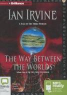 The Way Between the Worlds di Ian Irvine edito da Bolinda Publishing