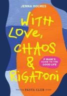 With Love, Chaos And Rigatoni di Jenna Holmes edito da Random House Australia
