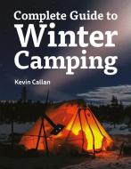 Complete Guide to Winter Camping di Kevin Callan edito da FIREFLY BOOKS LTD
