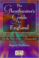 The Ghosthunter's Guide to England: On the Trail of the Paranormal di Rupert Matthews edito da COUNTRYSIDE BOOKS