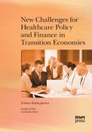 New Challenges for Healthcare Policy and Finance in Transition Economies di Tolebay Rakhypbekov edito da Royal Society of Medicine Press Ltd