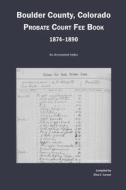 Boulder County, Colorado Probate Court Fee Book, 1874-1890: An Annotated Index di Dina C. Carson edito da Iron Gate Publishing (CO)