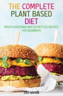 THE COMPLETE PLANT BASED DIET: MOUTH-WAT di JULY BROWN edito da LIGHTNING SOURCE UK LTD