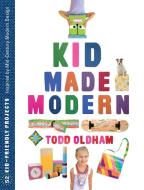 Kid Made Modern di Todd Oldham edito da AMMO Books LLC