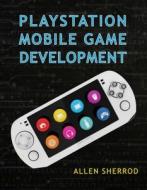 PlayStation Mobile Game Development di Allen Sherrod edito da Mercury Learning & Information