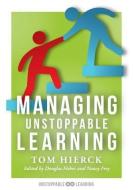 Managing Unstoppable Learning: (classroom Behavior Management Strategies to Support Social and Emotional Learning) di Tom Hierck, Nancy Frey edito da SOLUTION TREE