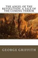 The Angel of the Revolution: A Tale of the Coming Terror di George Griffith edito da Createspace Independent Publishing Platform