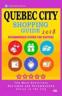 Quebec City Shopping Guide 2018: Best Rated Stores in Quebec City, Canada - Stores Recommended for Visitors, (Shopping Guide 2018) di Bobbie V. Thayer edito da Createspace Independent Publishing Platform