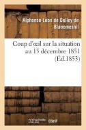 Coup d'Oeil Sur La Situation Au 15 Décembre 1851 di de Delley-A-L edito da HACHETTE LIVRE