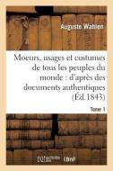 Moeurs, Usages Et Costumes de Tous Les Peuples Du Monde di Wahlen-A edito da Hachette Livre - Bnf